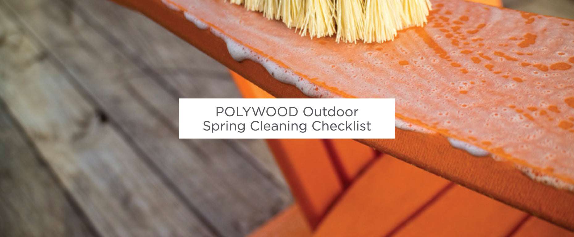 A closeup of an orange chair seat covered in soap suds with the text, POLYWOOD Outdoor Spring Cleaning Checklist.